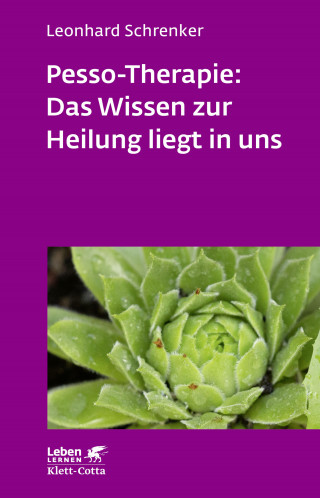 Leonhard Schrenker: Pesso-Therapie: Das Wissen zur Heilung liegt in uns (Leben Lernen, Bd. 216)
