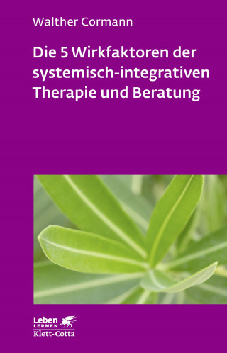 Walther Cormann: Die 5 Wirkfaktoren der systemisch-integrativen Therapie und Beratung (Leben Lernen, Bd. 268)