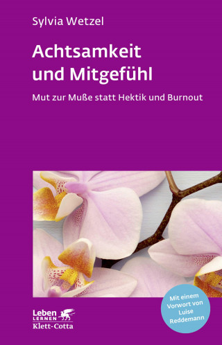 Sylvia Wetzel: Achtsamkeit und Mitgefühl (Leben Lernen, Bd. 267)