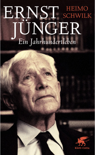 Heimo Schwilk: Ernst Jünger - Ein Jahrhundertleben