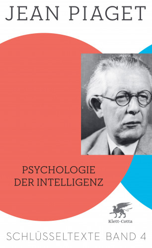 Jean Piaget: Psychologie der Intelligenz (Schlüsseltexte in 6 Bänden, Bd. 4)