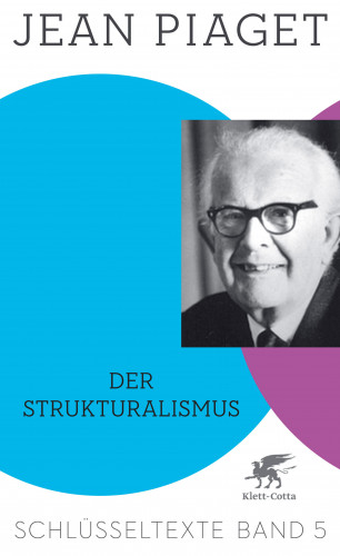Jean Piaget: Der Strukturalismus (Schlüsseltexte in 6 Bänden, Bd. 5)