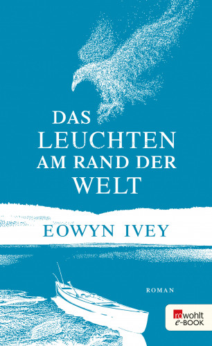 Eowyn Ivey: Das Leuchten am Rand der Welt