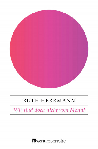 Ruth Herrmann: Wir sind doch nicht vom Mond!