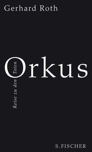 Gerhard Roth: Orkus