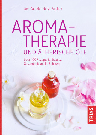 Lora Cantele, Nerys Purchon: Aromatherapie und ätherische Öle