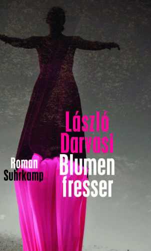 László Darvasi: Blumenfresser