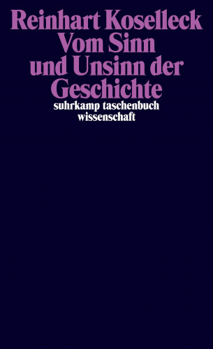 Reinhart Koselleck: Vom Sinn und Unsinn der Geschichte