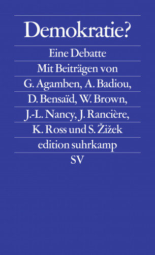 Giorgio Agamben, Alain Badiou, Slavoj Žižek, Jacques Rancière, Jean-Luc Nancy, Wendy Brown, Daniel Bensaïd, Kristin Ross: Demokratie?