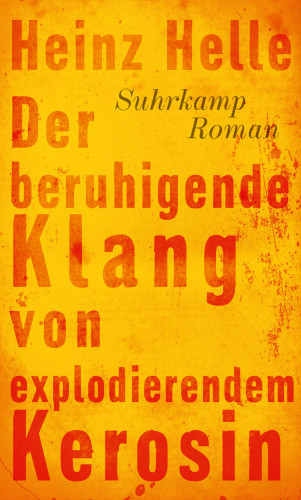 Heinz Helle: Der beruhigende Klang von explodierendem Kerosin
