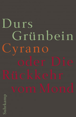 Durs Grünbein: Cyrano oder die Rückkehr vom Mond