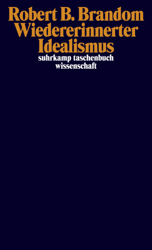 Robert B. Brandom: Wiedererinnerter Idealismus