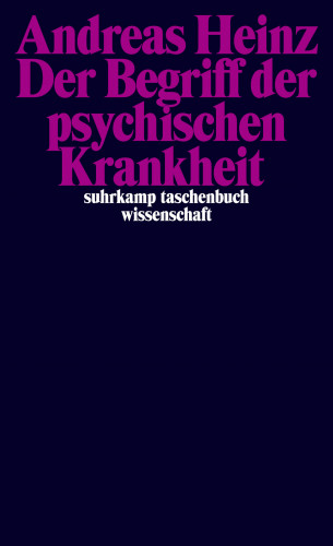 Andreas Heinz: Der Begriff der psychischen Krankheit