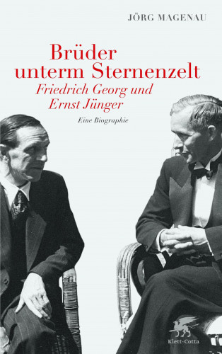 Jörg Magenau: Brüder unterm Sternenzelt - Friedrich Georg und Ernst Jünger