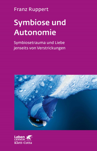 Franz Ruppert: Symbiose und Autonomie (Leben Lernen, Bd. 234)