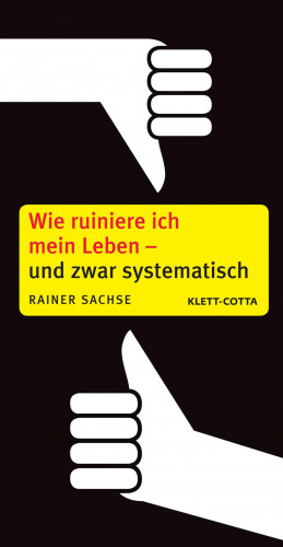 Rainer Sachse: Wie ruiniere ich mein Leben - und zwar systematisch