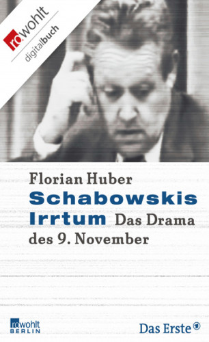 Florian Huber: Schabowskis Irrtum