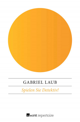 Gabriel Laub: Spielen Sie Detektiv!