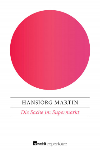 Hansjörg Martin: Die Sache im Supermarkt