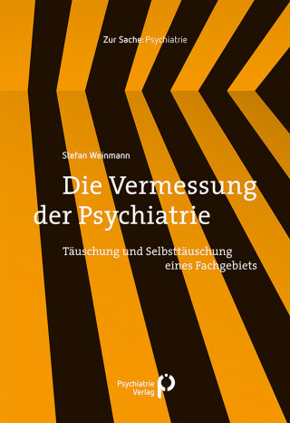 Stefan Weinmann: Die Vermessung der Psychiatrie