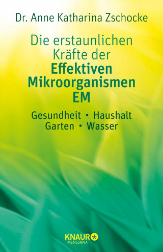 Dr. Anne Katharina Zschocke: Die erstaunlichen Kräfte der Effektiven Mikroorganismen – EM