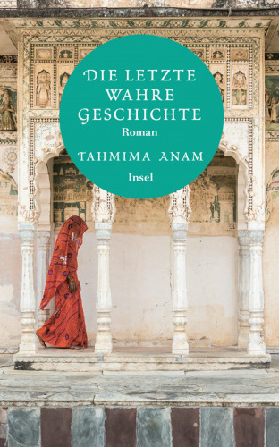 Tahmima Anam: Die letzte wahre Geschichte