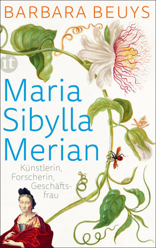Barbara Beuys: Maria Sibylla Merian