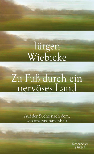 Jürgen Wiebicke: Zu Fuß durch ein nervöses Land
