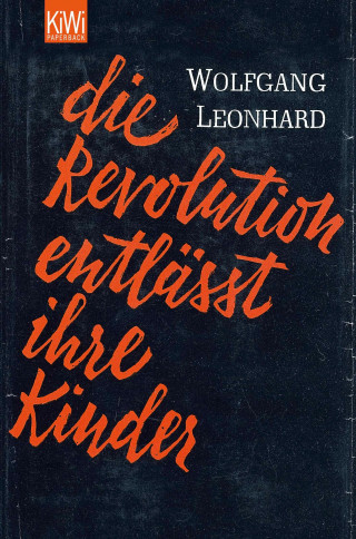 Wolfgang Leonhard: Die Revolution entlässt ihre Kinder
