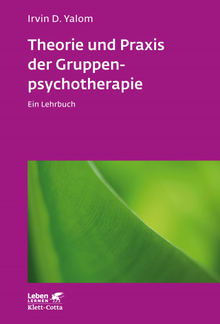 Irvin D. Yalom: Theorie und Praxis der Gruppenpsychotherapie (Leben Lernen, Bd. 66)