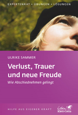 Ulrike Sammer: Verlust, Trauer und neue Freude (Klett-Cotta Leben!)