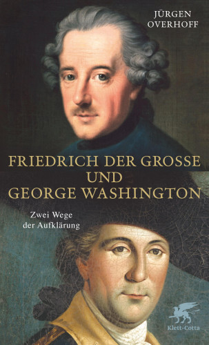 Jürgen Overhoff: Friedrich der Große und George Washington