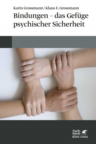 Karin Grossmann, Klaus E. Grossmann: Bindungen - das Gefüge psychischer Sicherheit