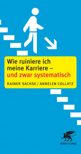 Rainer Sachse, Annelen Collatz: Wie ruiniere ich meine Karriere - und zwar systematisch