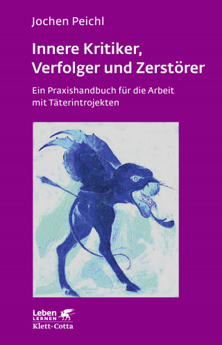 Jochen Peichl: Innere Kritiker, Verfolger und Zerstörer (Leben Lernen, Bd. 260)