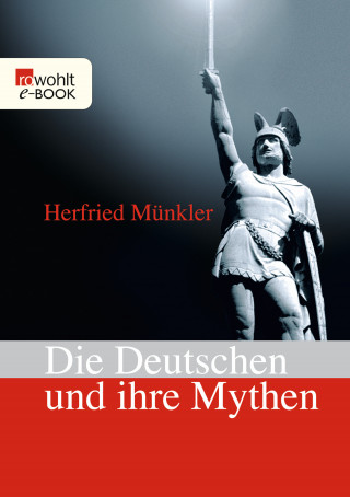 Herfried Münkler: Die Deutschen und ihre Mythen