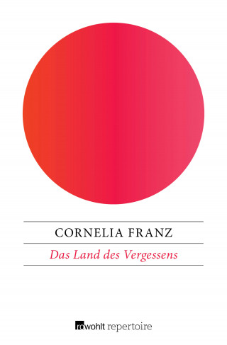Cornelia Franz: Das Land des Vergessens
