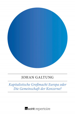 Johan Galtung: Kapitalistische Großmacht Europa oder Die Gemeinschaft der Konzerne?
