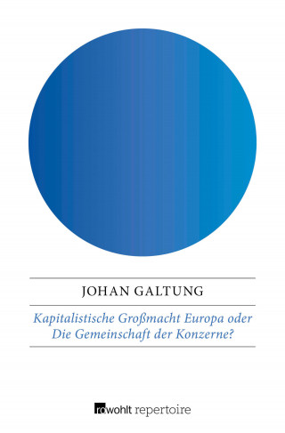 Johan Galtung: Kapitalistische Großmacht Europa oder Die Gemeinschaft der Konzerne?