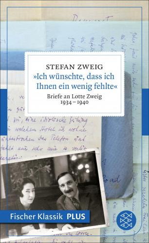 Stefan Zweig: »Ich wünschte, dass ich Ihnen ein wenig fehlte«