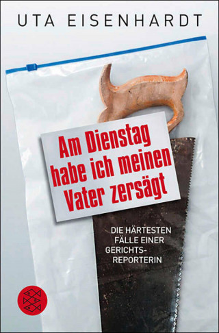 Uta Eisenhardt: Am Dienstag habe ich meinen Vater zersägt
