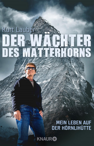 Kurt Lauber: Der Wächter des Matterhorns