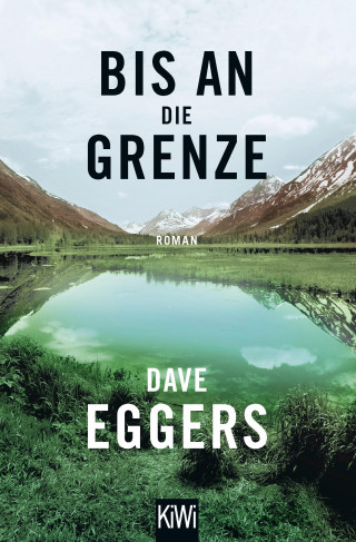 Dave Eggers: Bis an die Grenze