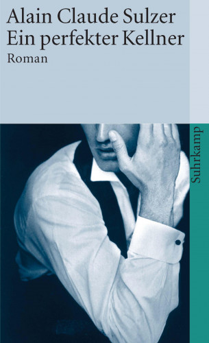 Alain Claude Sulzer: Ein perfekter Kellner