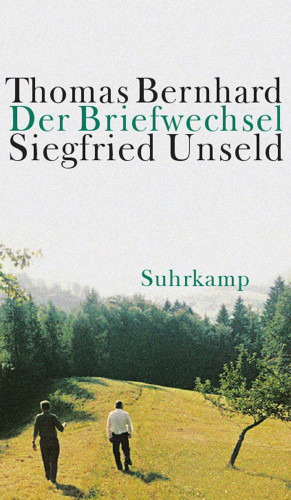 Thomas Bernhard, Siegfried Unseld: Der Briefwechsel Thomas Bernhard/Siegfried Unseld