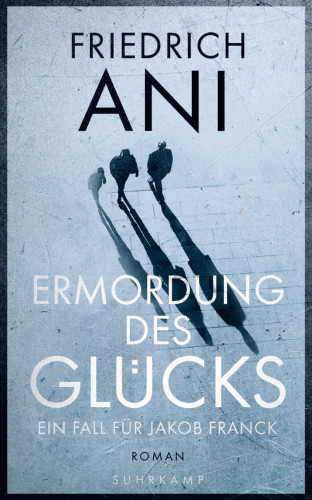 Friedrich Ani: Ermordung des Glücks
