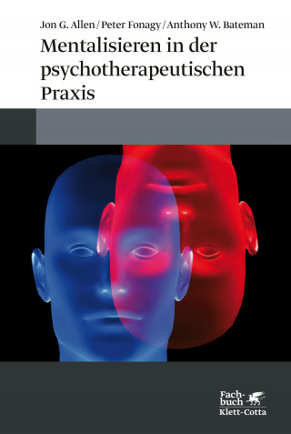 Jon G. Allen, Peter Fonagy, Anthony W. Bateman: Mentalisieren in der psychotherapeutischen Praxis