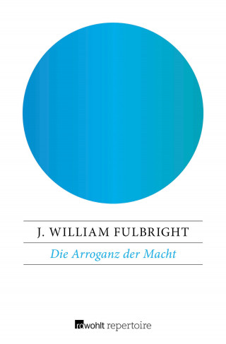 J. William Fulbright: Die Arroganz der Macht