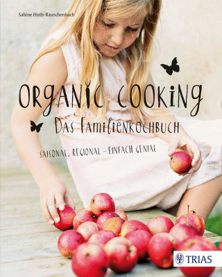 Sabine Huth-Rauschenbach: Organic Cooking - Das Familienkochbuch