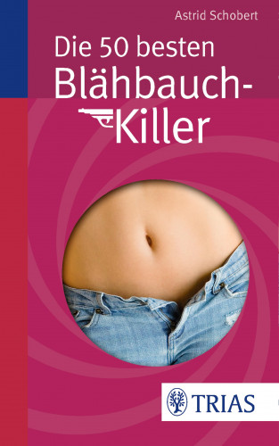 Astrid Schobert: Die 50 besten Blähbauch-Killer